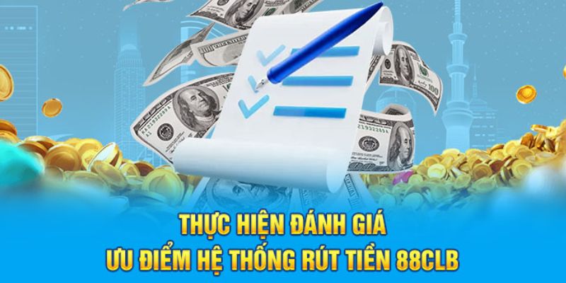 Đánh giá hiệu quả dịch vụ rút tiền 88clb